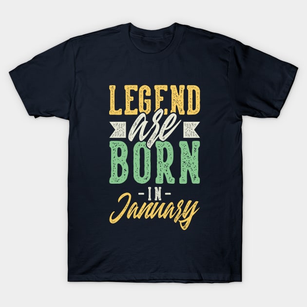 Legends Are Born In January T-Shirt by iconicole